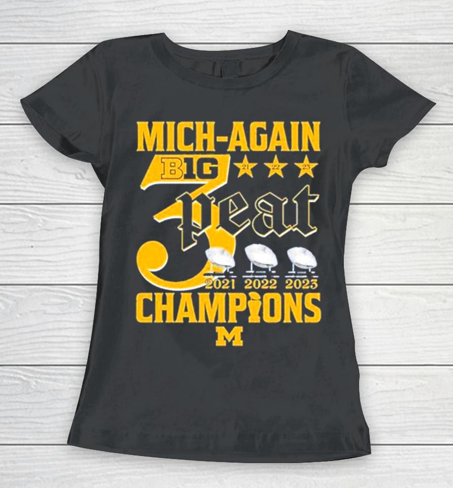 Mich Again B1G 3 Peat 2021 – 2022 – 2023 Champions Michigan Wolverines Women T-Shirt
