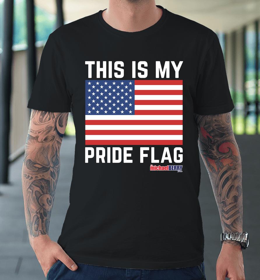 Michael Berry This Is My Pride Flag Usa Premium T-Shirt