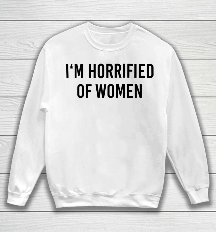 Michael Doherty I'm Horrified Of Women Sweatshirt