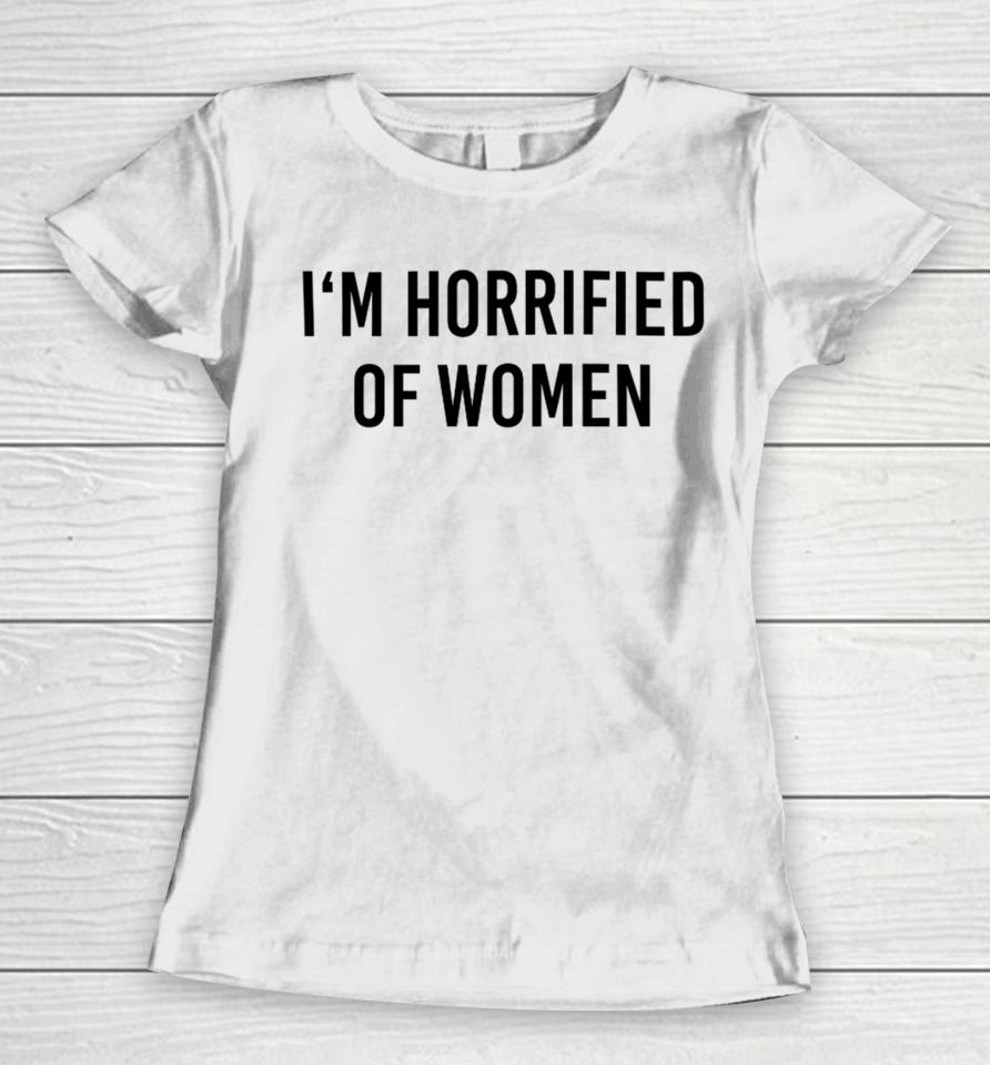 Michael Doherty I'm Horrified Of Women Women T-Shirt