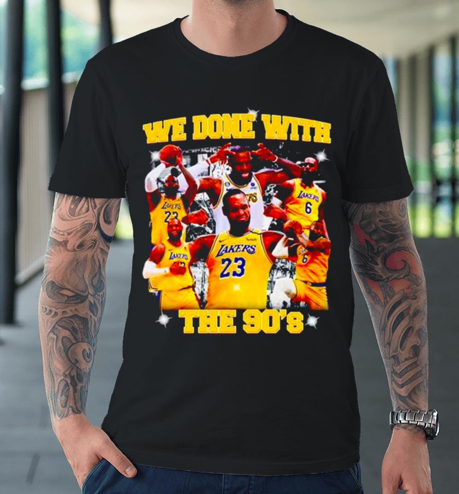Michael Jordan Goat La Lakers We Done With The 90’S Premium T-Shirt