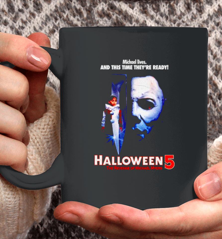 Michael Lives And This Time They’re Ready Halloween 5 The Revenge Of Michael Myers Coffee Mug