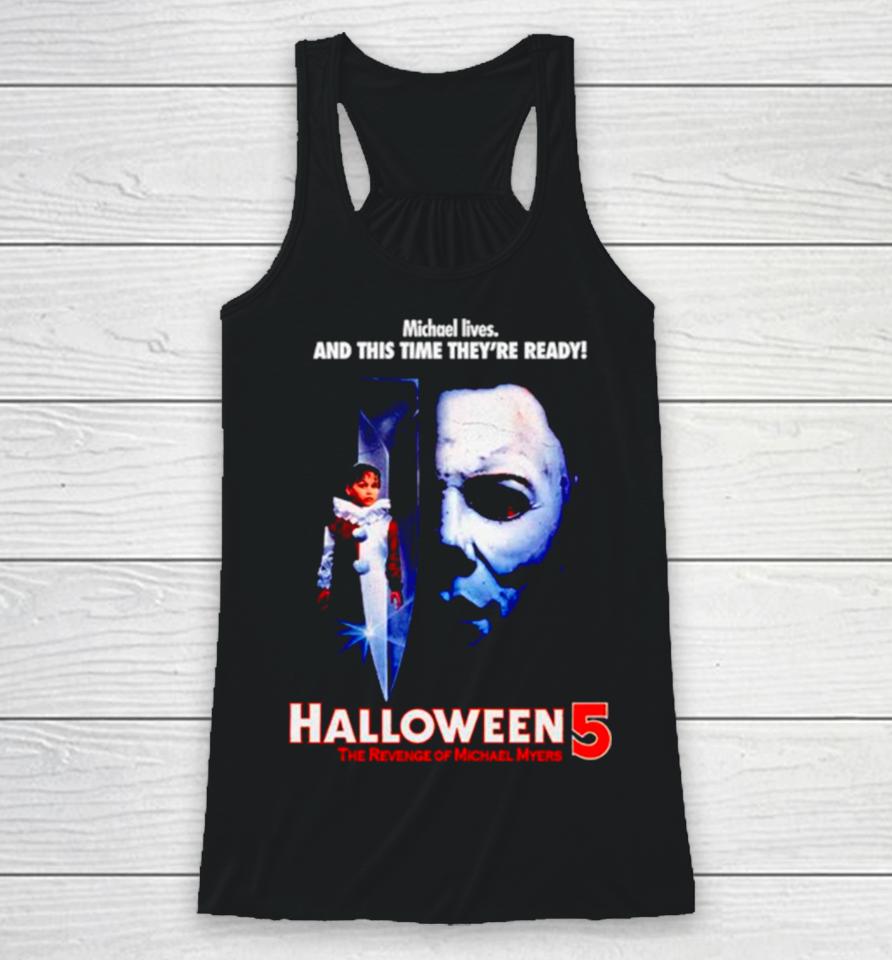 Michael Lives And This Time They’re Ready Halloween 5 The Revenge Of Michael Myers Racerback Tank