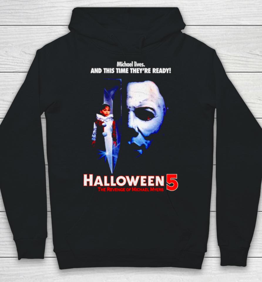 Michael Lives And This Time They’re Ready Halloween 5 The Revenge Of Michael Myers Hoodie