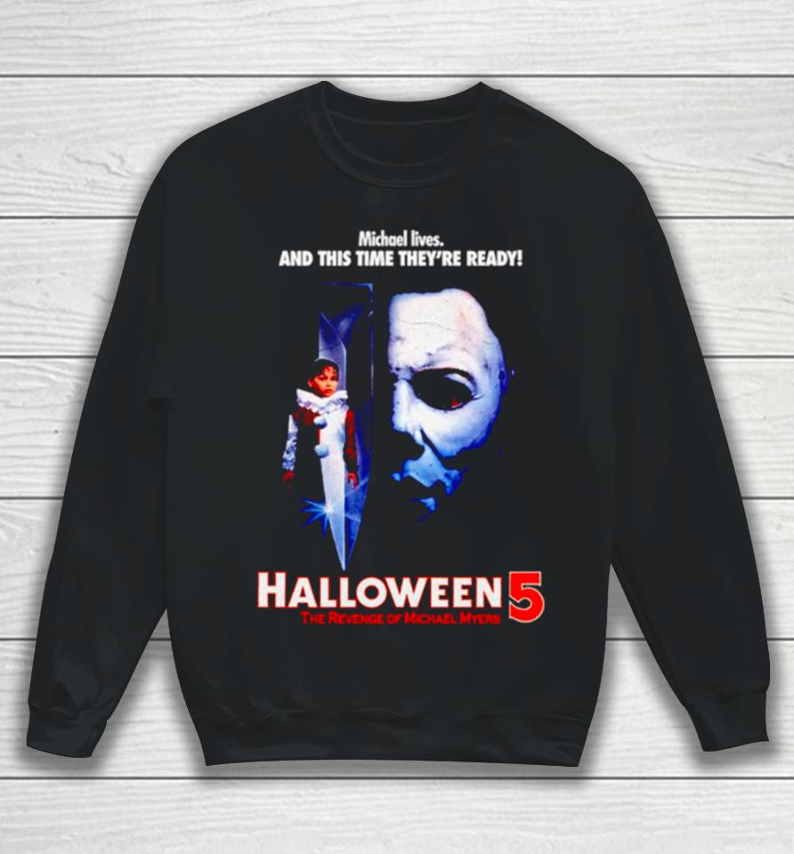 Michael Lives And This Time They’re Ready Halloween 5 The Revenge Of Michael Myers Sweatshirt