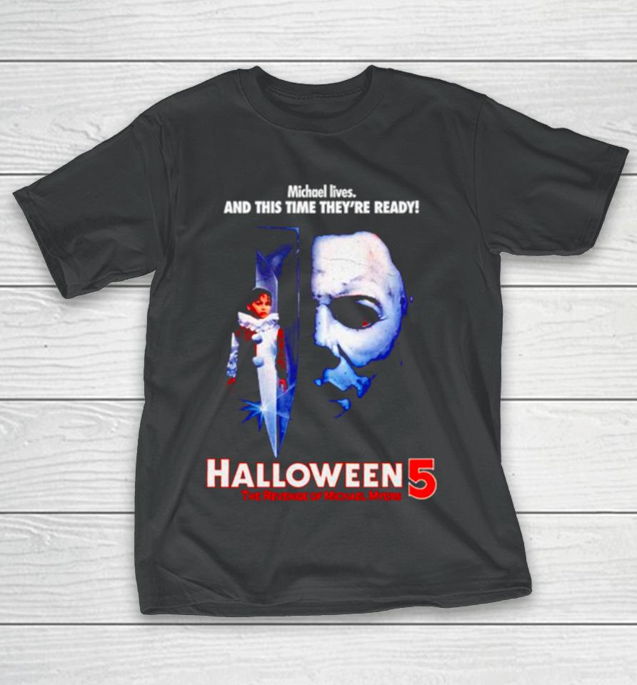 Michael Lives And This Time They’re Ready Halloween 5 The Revenge Of Michael Myers T-Shirt
