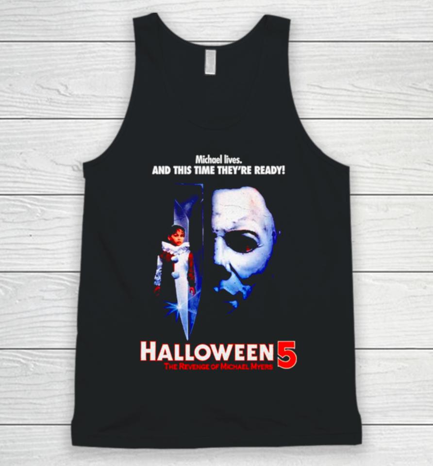 Michael Lives And This Time They’re Ready Halloween 5 The Revenge Of Michael Myers Unisex Tank Top
