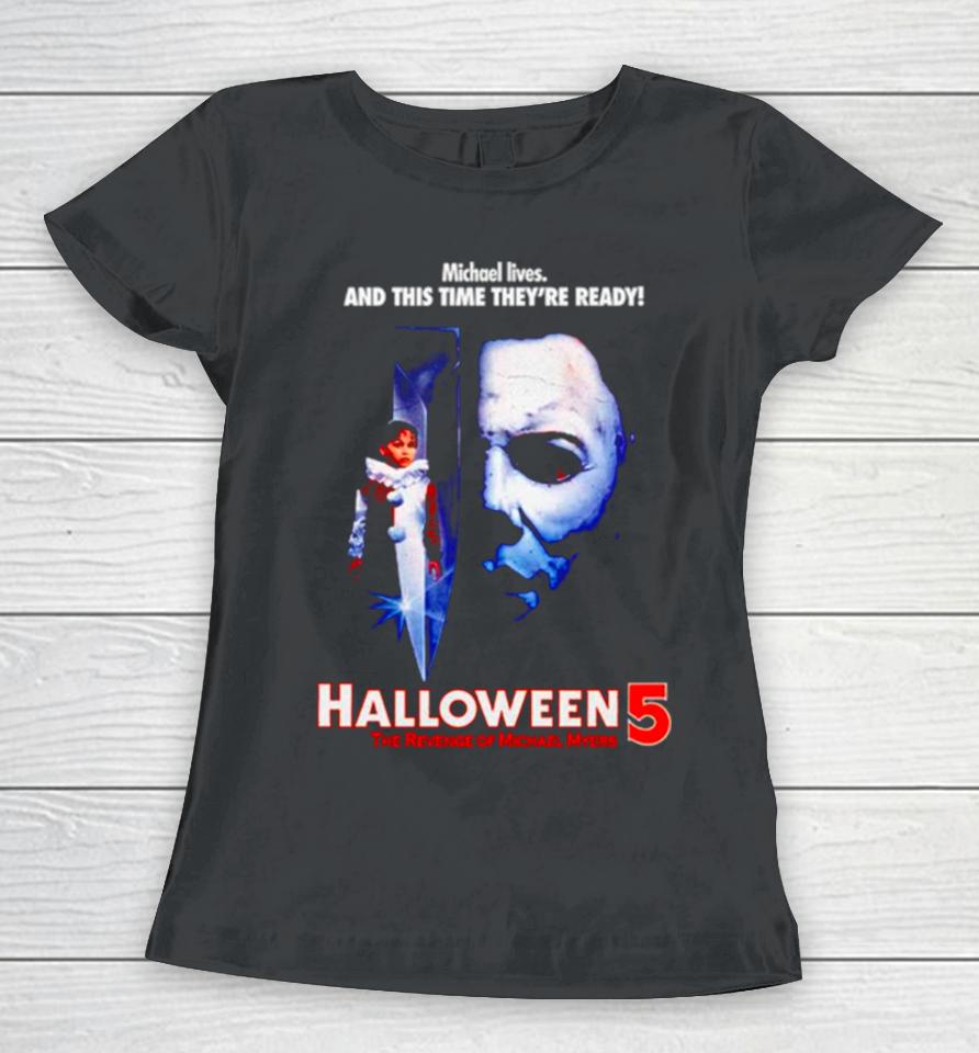 Michael Lives And This Time They’re Ready Halloween 5 The Revenge Of Michael Myers Women T-Shirt