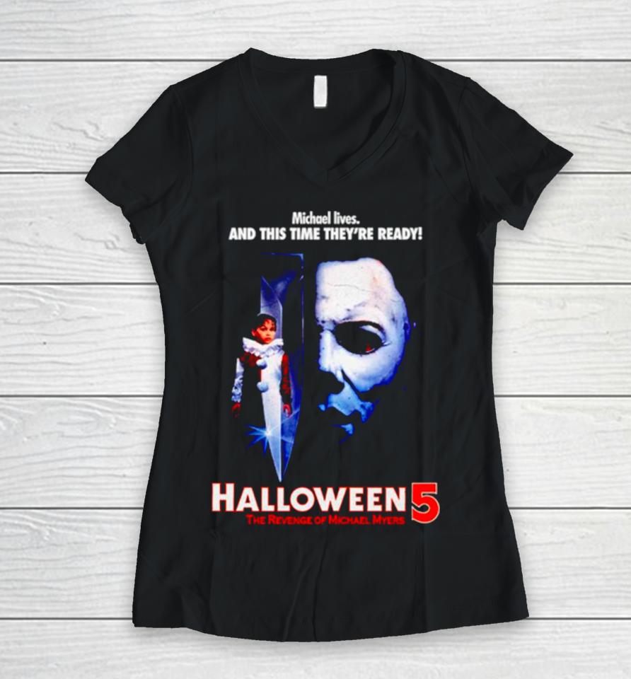 Michael Lives And This Time They’re Ready Halloween 5 The Revenge Of Michael Myers Women V-Neck T-Shirt