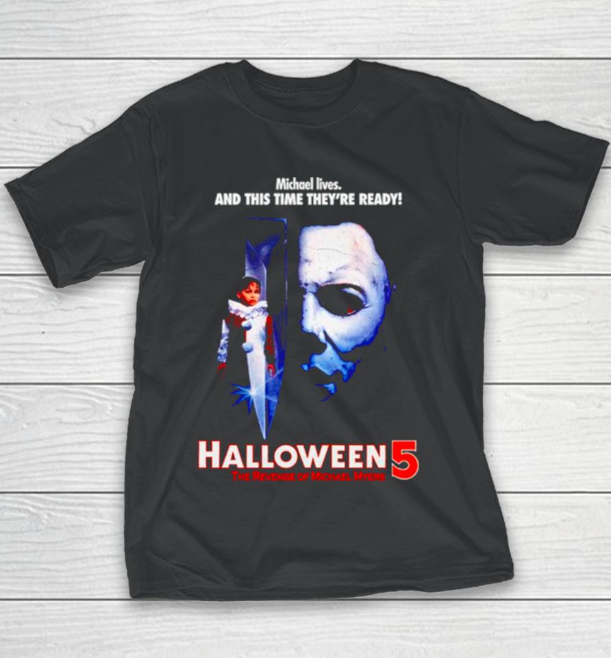 Michael Lives And This Time They’re Ready Halloween 5 The Revenge Of Michael Myers Youth T-Shirt
