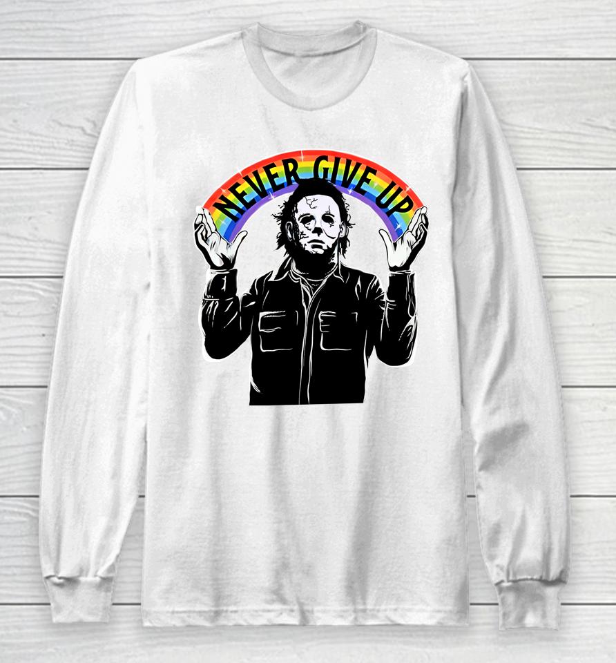 Michael Myers Never Give Up Long Sleeve T-Shirt