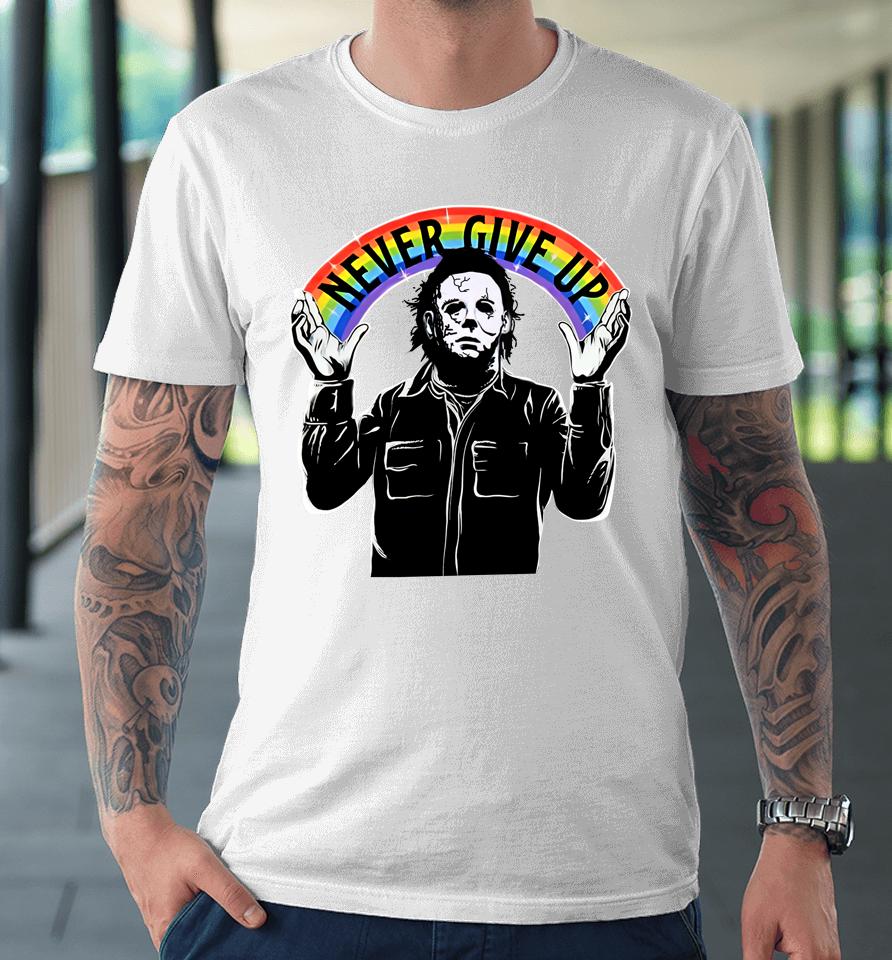 Michael Myers Never Give Up Premium T-Shirt