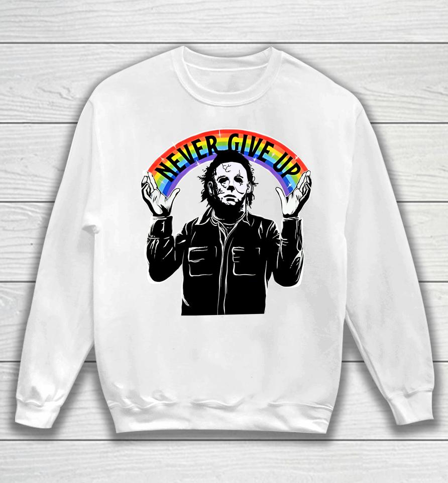 Michael Myers Never Give Up Sweatshirt