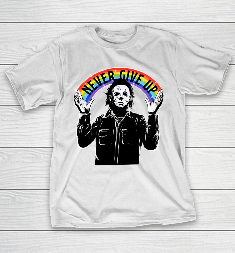 Michael Myers Never Give Up T-Shirt