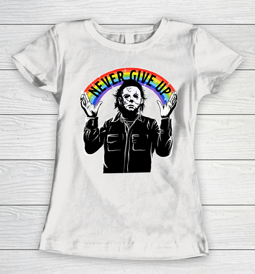 Michael Myers Never Give Up Women T-Shirt