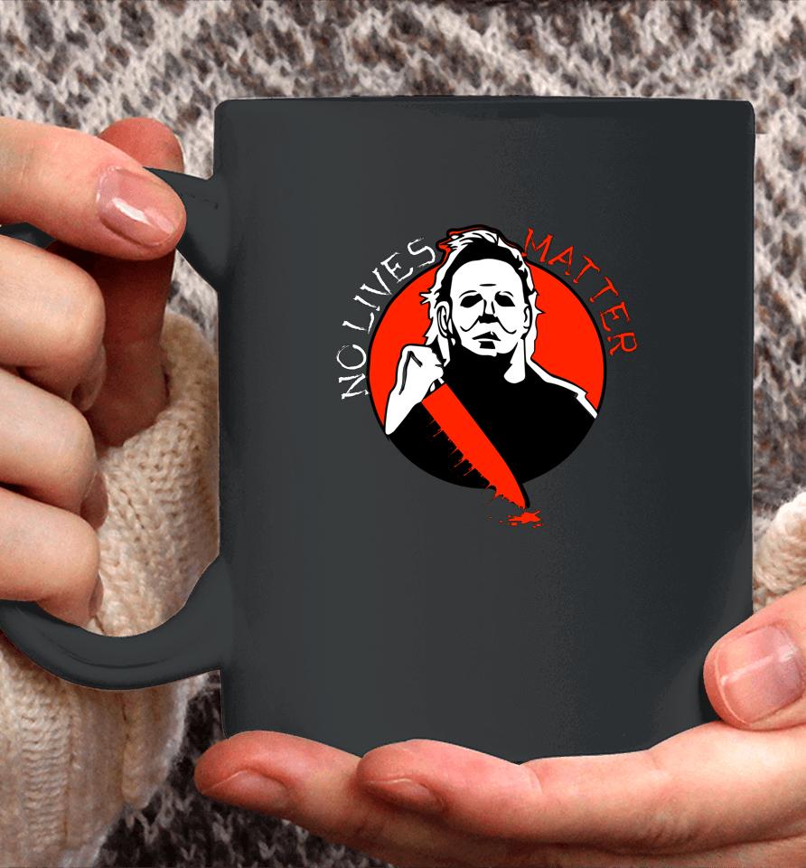 Michael Scary Myers Came Home No Lives Matter Thriller Movie Coffee Mug