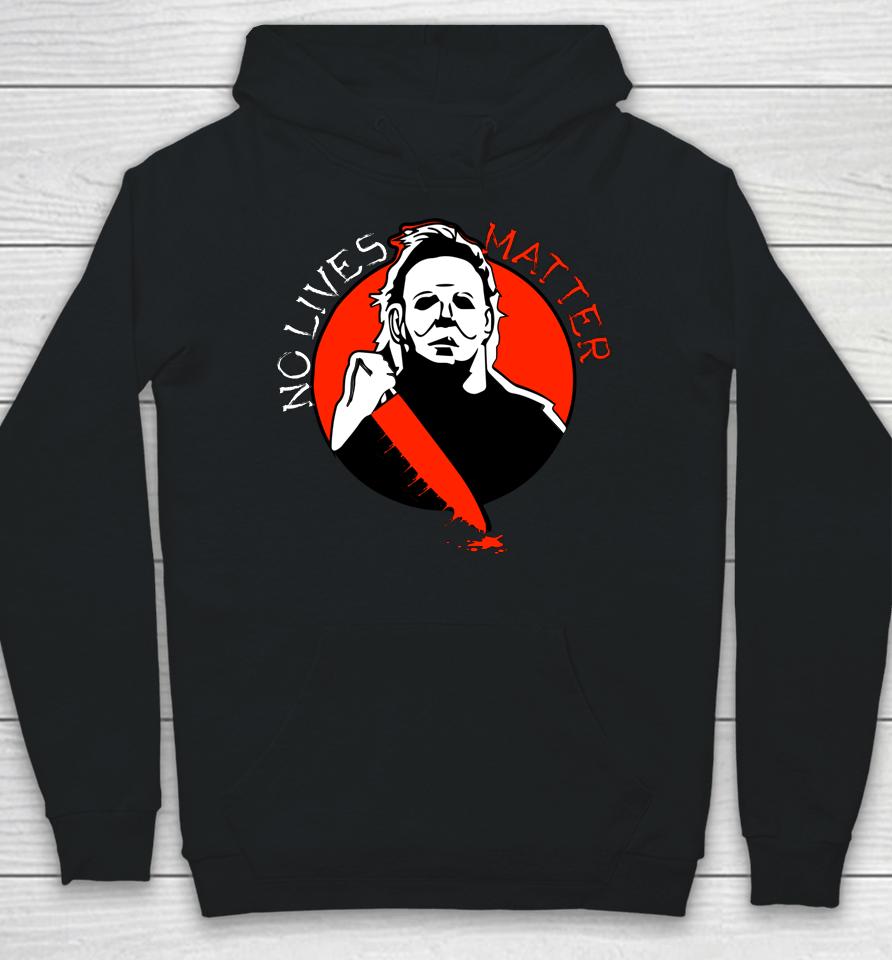 Michael Scary Myers Came Home No Lives Matter Thriller Movie Hoodie