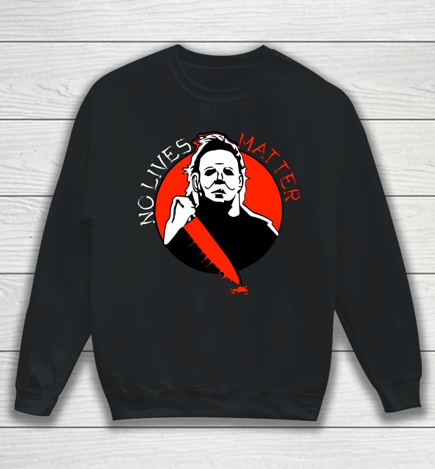 Michael Scary Myers Came Home No Lives Matter Thriller Movie Sweatshirt