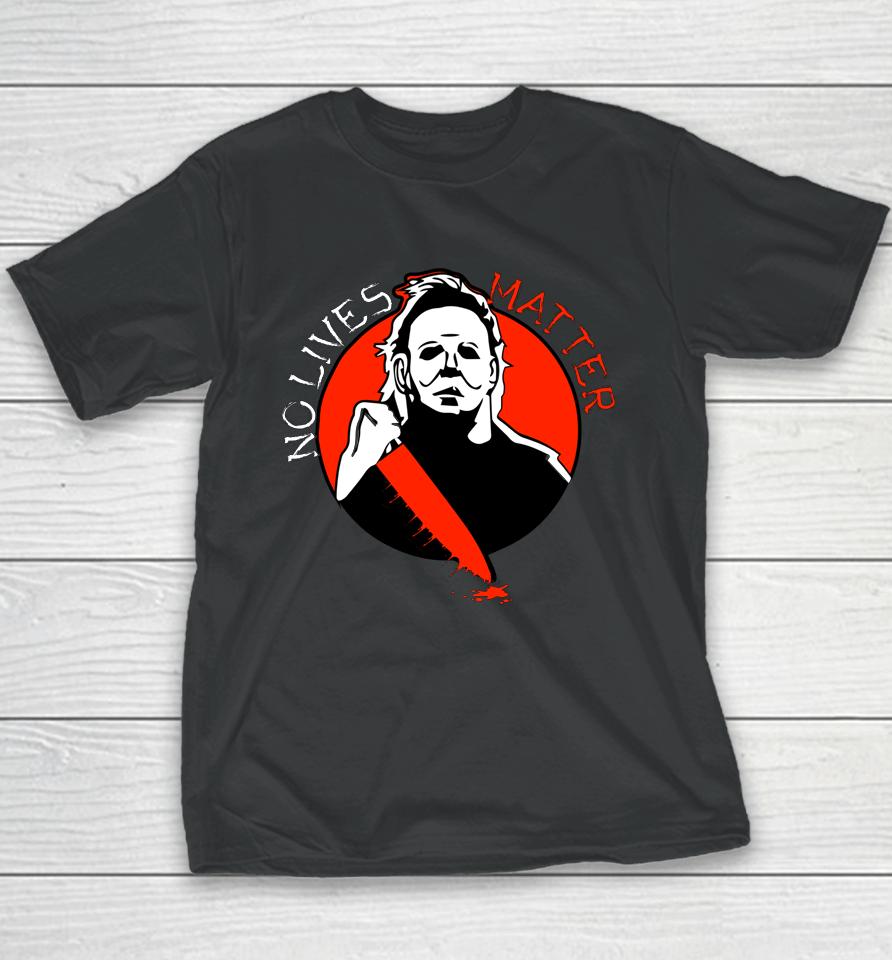 Michael Scary Myers Came Home No Lives Matter Thriller Movie Youth T-Shirt