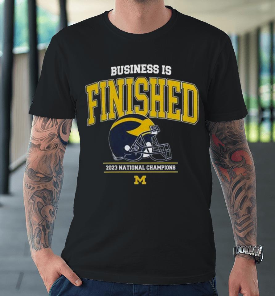 Michigan Football 2023 National Champions Navy Business Is Finished Team Premium T-Shirt