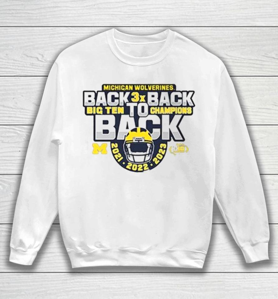 Michigan Football Back To Back To Back 2023 Big Ten Champions Sweatshirt