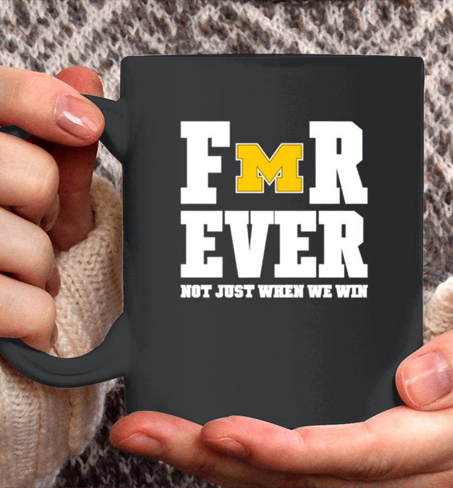 Michigan Football Forever Not Just When We Win Coffee Mug