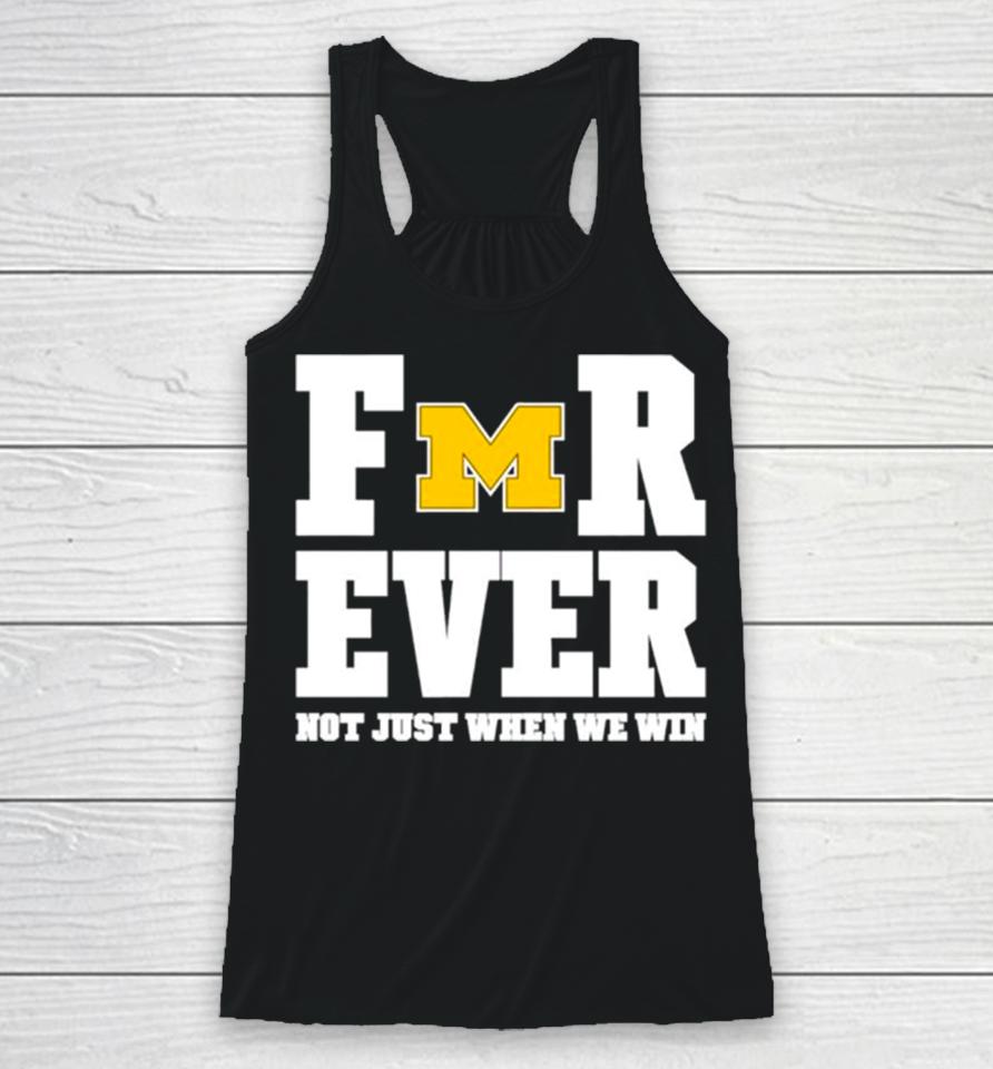 Michigan Football Forever Not Just When We Win Racerback Tank