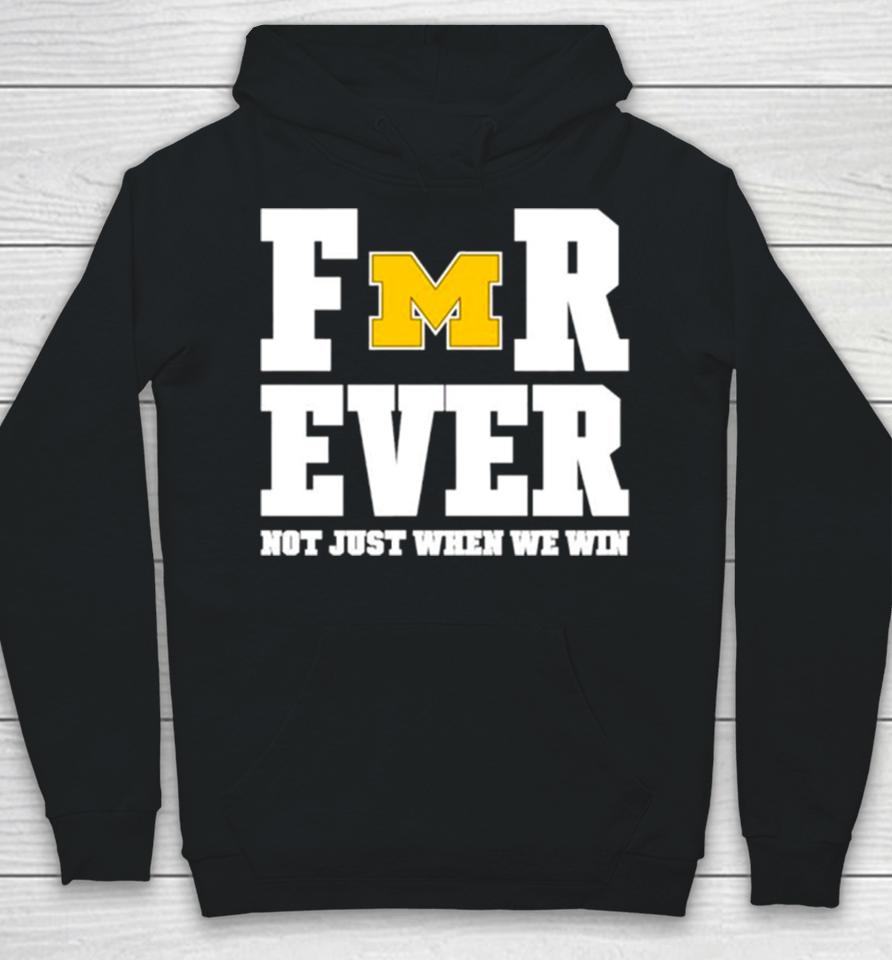 Michigan Football Forever Not Just When We Win Hoodie