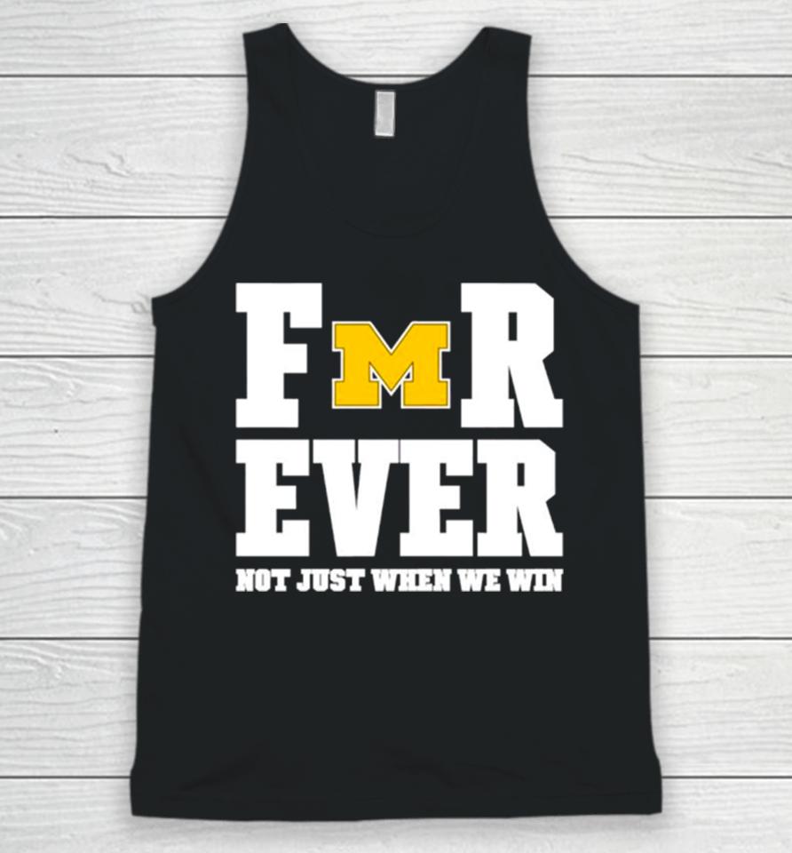 Michigan Football Forever Not Just When We Win Unisex Tank Top