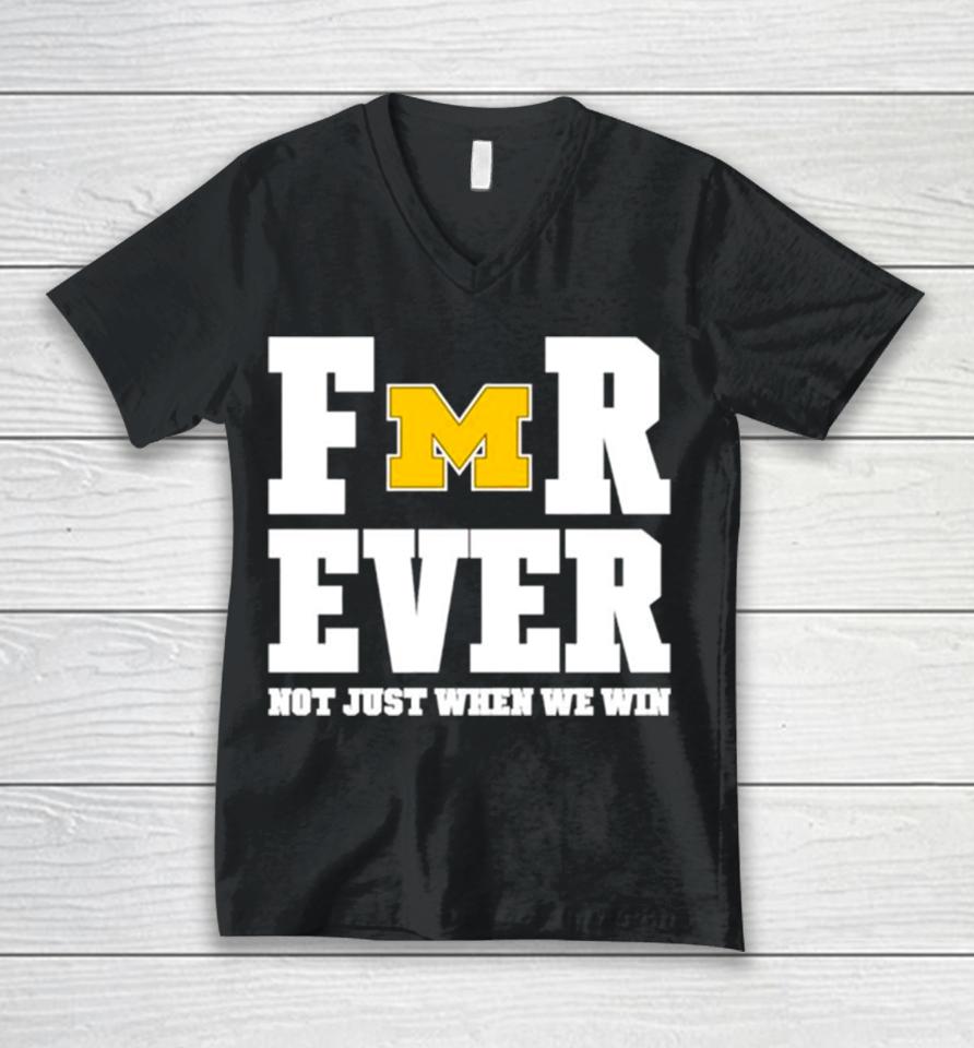 Michigan Football Forever Not Just When We Win Unisex V-Neck T-Shirt
