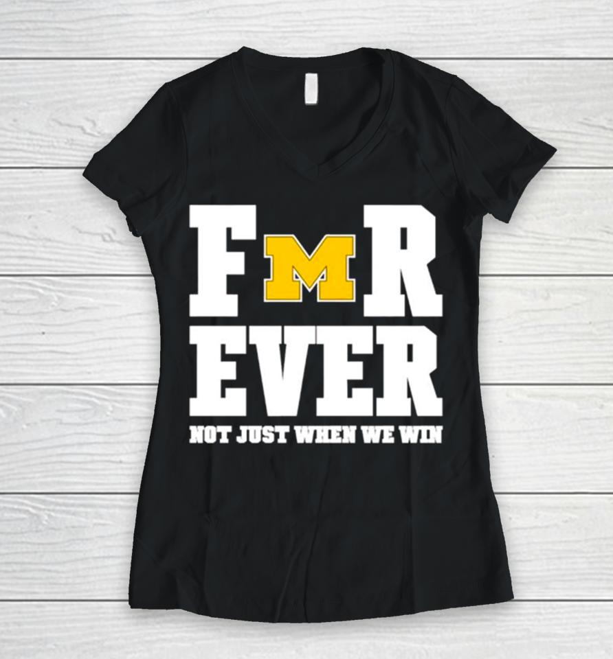 Michigan Football Forever Not Just When We Win Women V-Neck T-Shirt