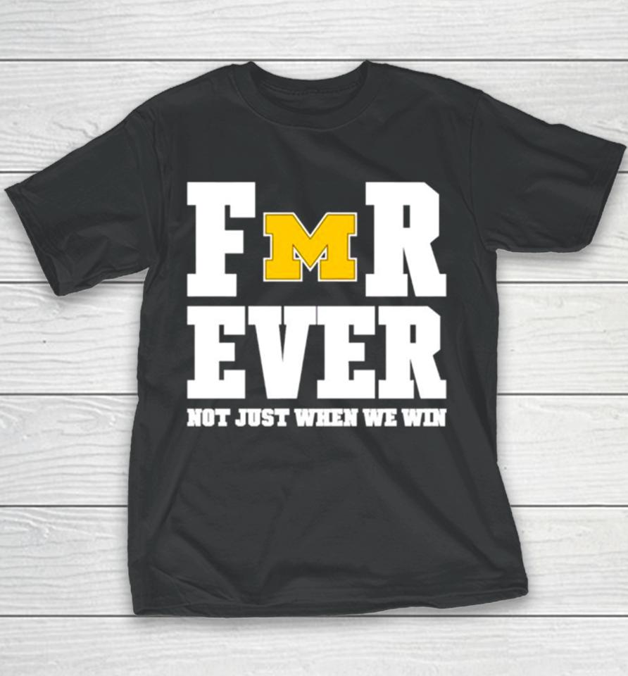 Michigan Football Forever Not Just When We Win Youth T-Shirt