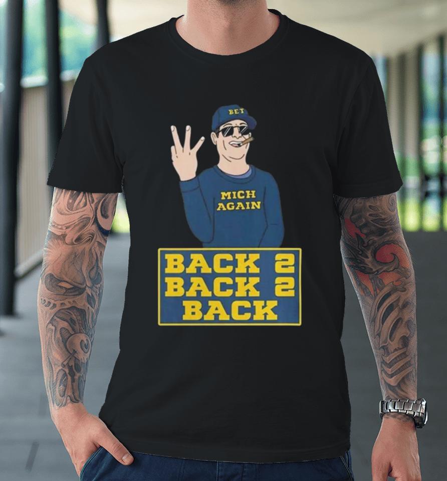 Michigan Football Jim Harbaugh Back To Back To Back Champs Premium T-Shirt