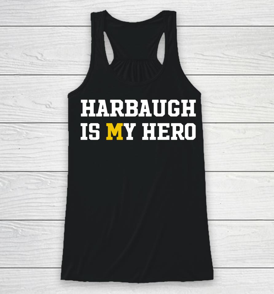 Michigan Harbaugh Is My Hero Racerback Tank