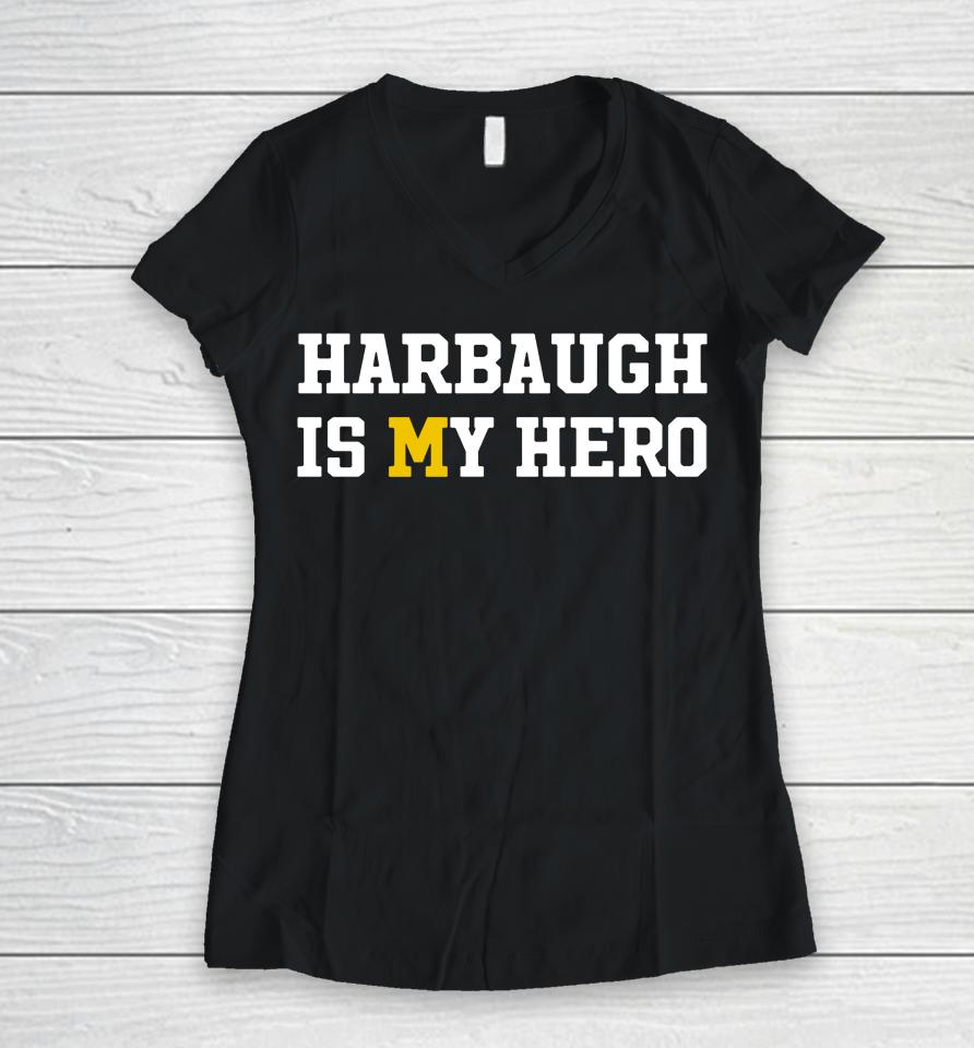 Michigan Harbaugh Is My Hero Women V-Neck T-Shirt