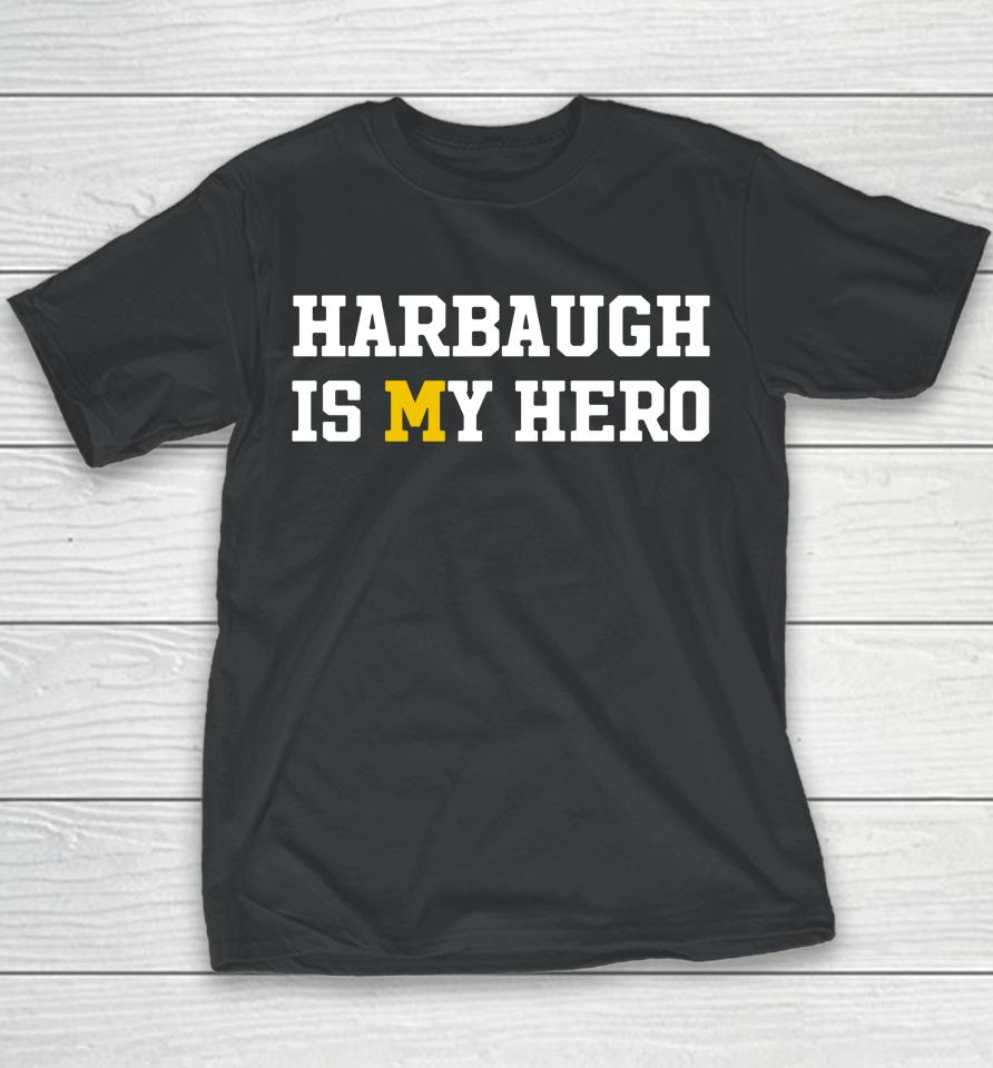 Michigan Harbaugh Is My Hero Youth T-Shirt