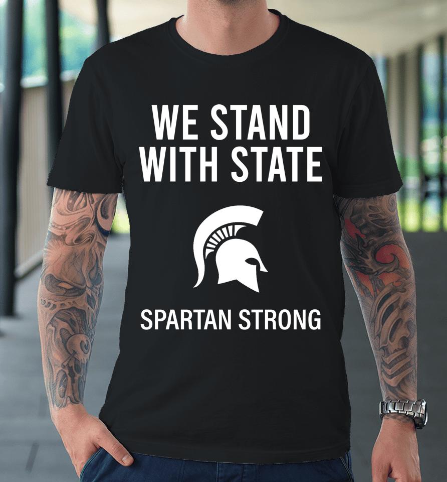 Michigan State We Stand With State Spartan Strong Premium T-Shirt
