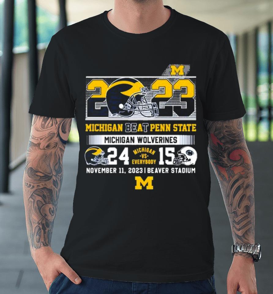 Michigan Vs Everybody 2023 Michigan Beat Penn State Michigan Wolverines 24 15 Premium T-Shirt