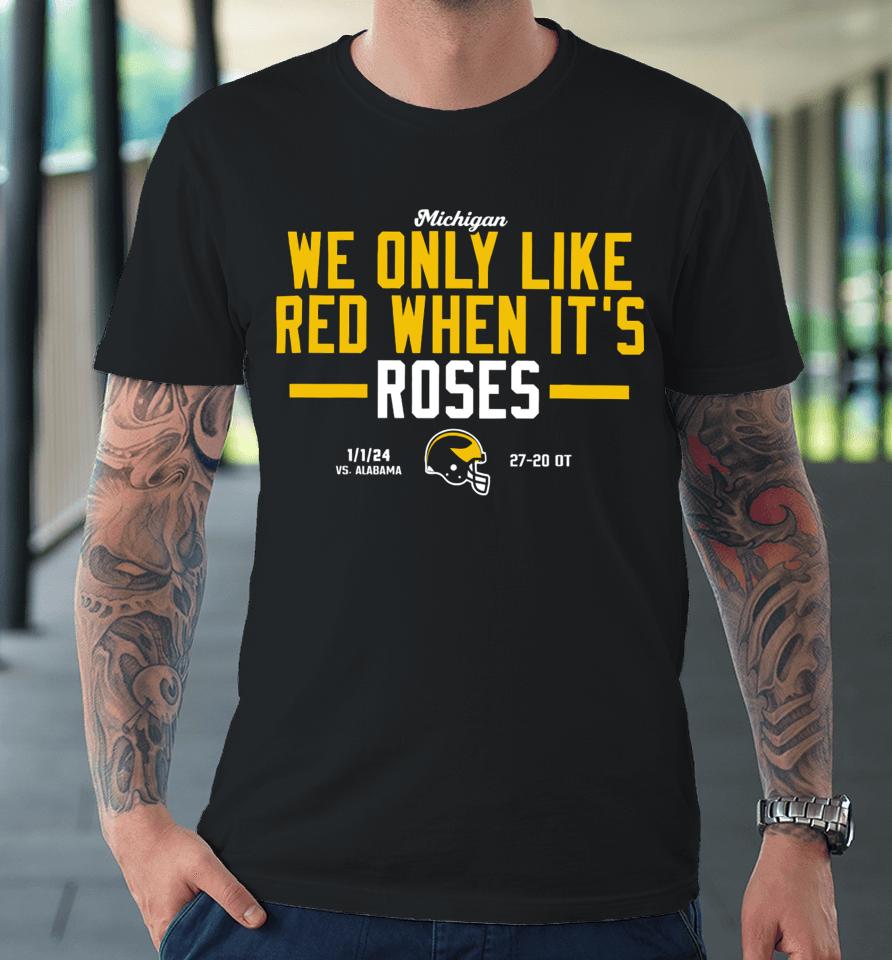 Michigan We Only Like Red When It’s Roses Premium T-Shirt