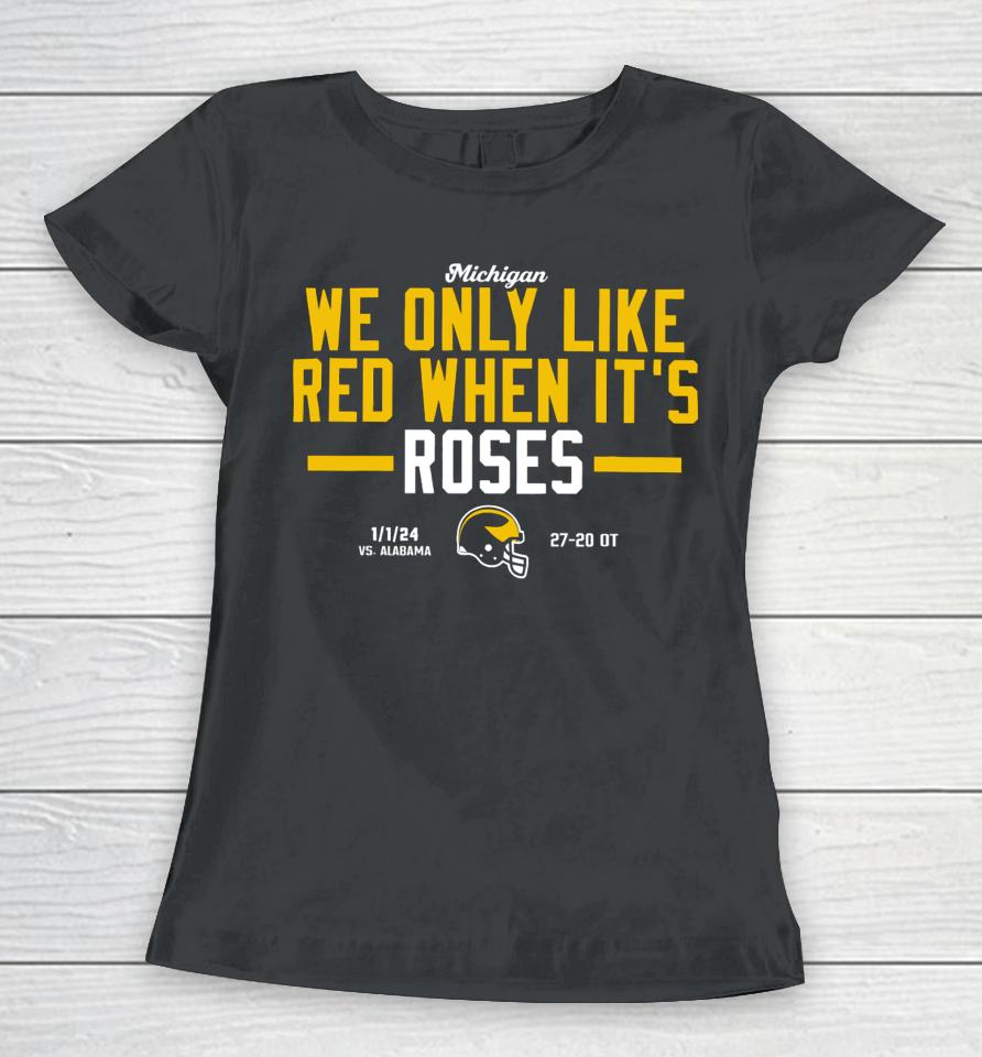 Michigan We Only Like Red When It’s Roses Women T-Shirt
