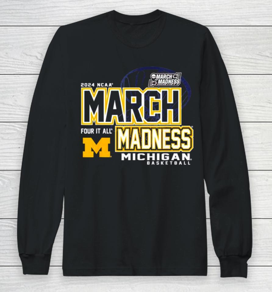 Michigan Wolverines 2024 Ncaa Women’s Basketball March Madness Four It All Long Sleeve T-Shirt