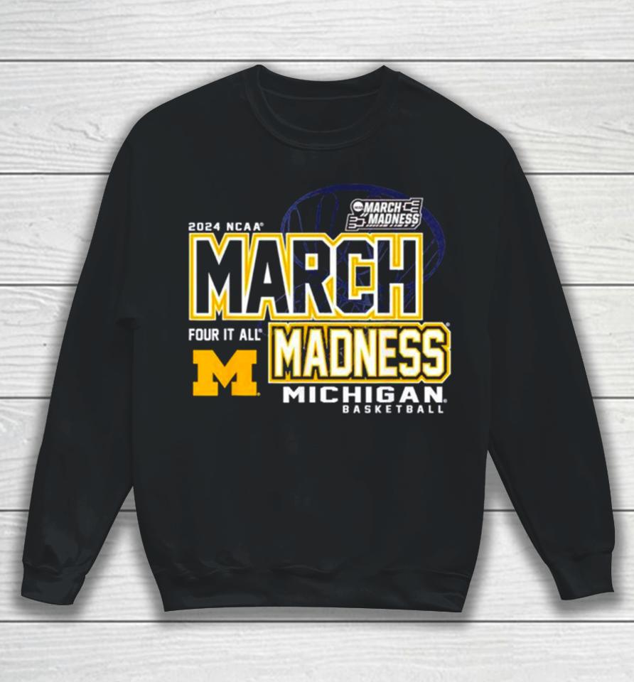 Michigan Wolverines 2024 Ncaa Women’s Basketball March Madness Four It All Sweatshirt