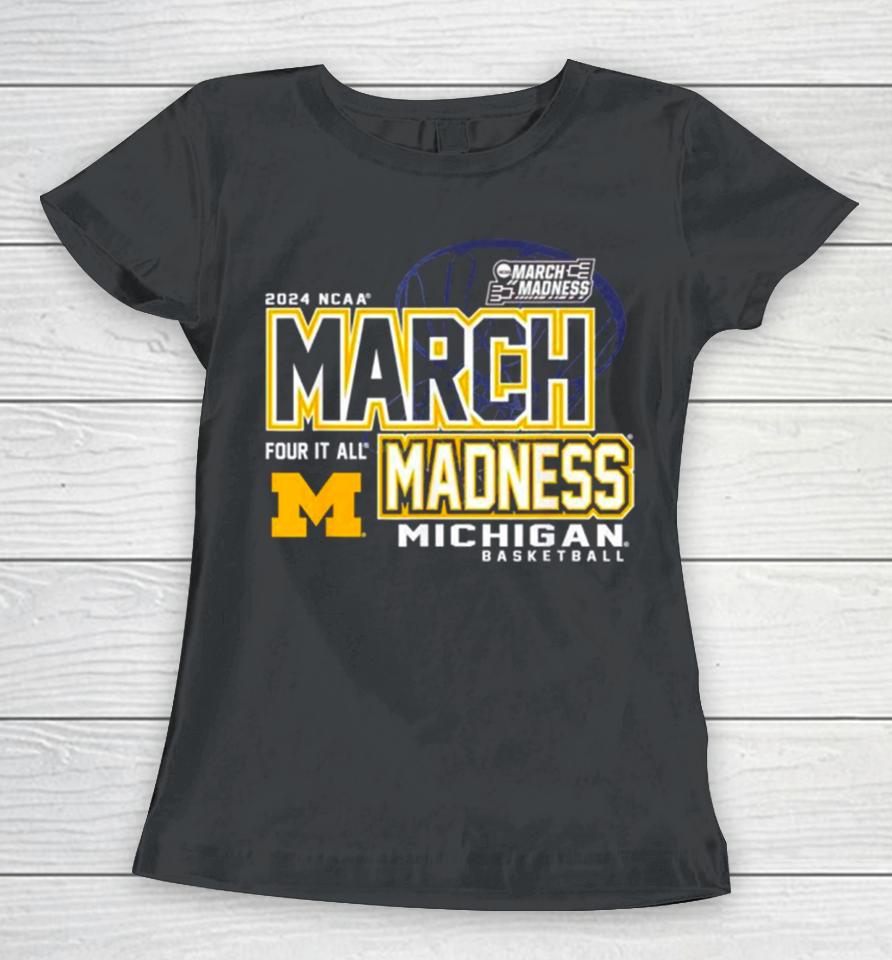 Michigan Wolverines 2024 Ncaa Women’s Basketball March Madness Four It All Women T-Shirt