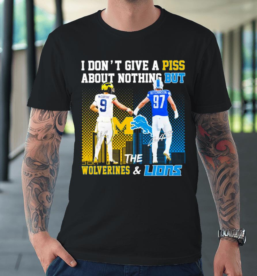 Michigan Wolverines And Detroit Lions I Don’t Give A Piss About Nothing But Premium T-Shirt