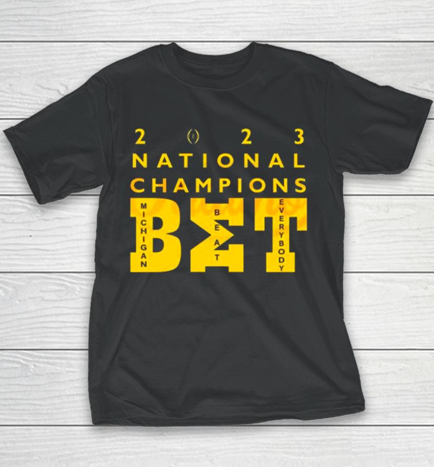 Michigan Wolverines Beat Everybody 2023 National Champions Bet Youth T-Shirt