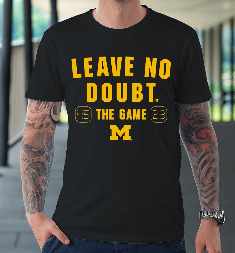 Michigan Wolverines Beat Ohio State Leave No Doubt The Game 45-23 Premium T-Shirt