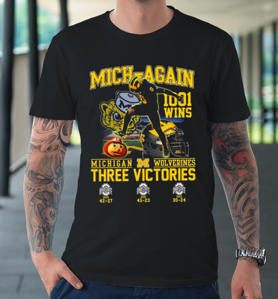Michigan Wolverines Beat Ohio State Mich Again 1001 Wins Three Victories Premium T-Shirt