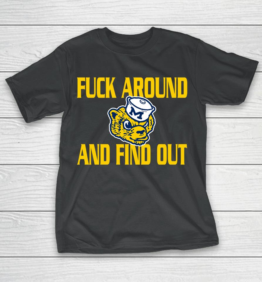 Michigan Wolverines Fuck Around And Find Out T-Shirt