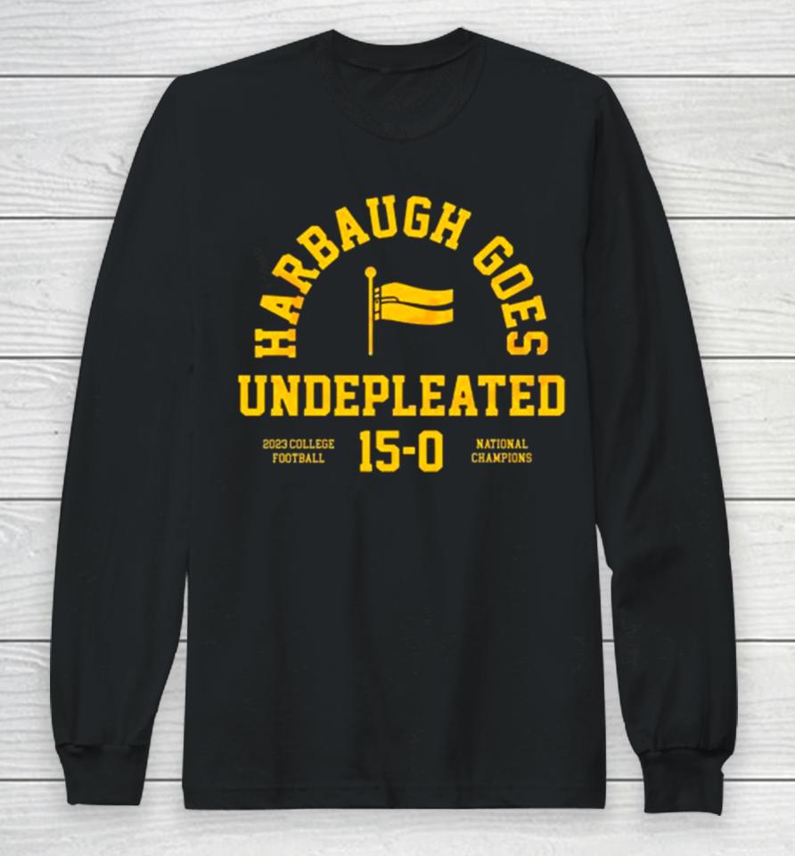 Michigan Wolverines Harbaugh Goes Undefeated 2023 College Football 15 0 National Champions Long Sleeve T-Shirt