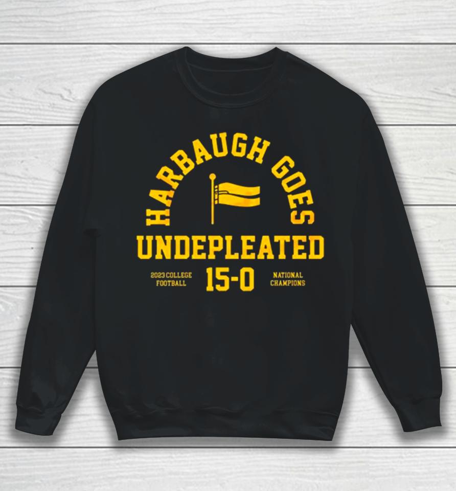 Michigan Wolverines Harbaugh Goes Undefeated 2023 College Football 15 0 National Champions Sweatshirt